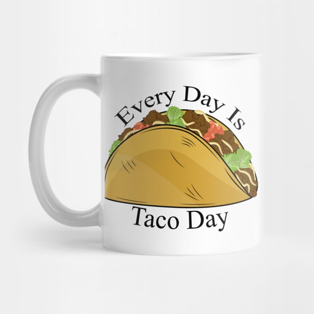 Every Day Is Taco Day by Designoholic